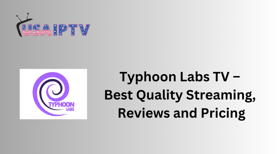 Typhoon Labs TV – Best Quality Streaming, Reviews and Pricing