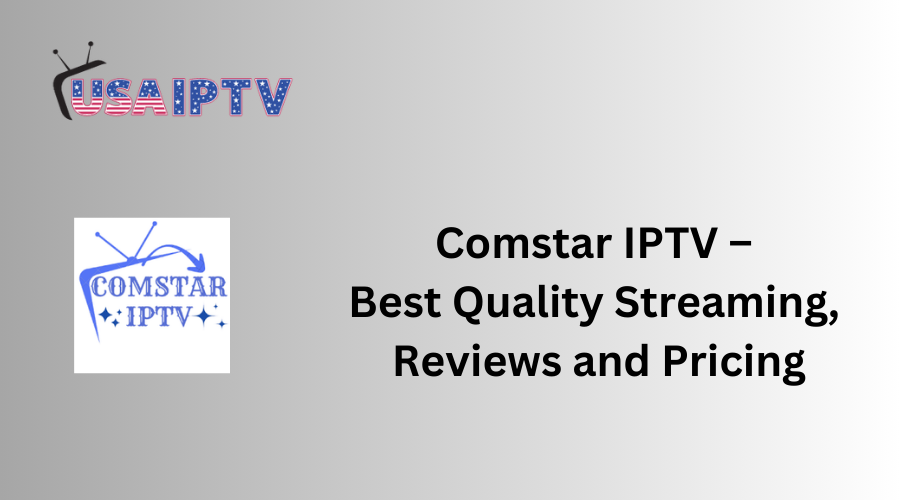 Comstar IPTV – Best Quality Streaming, Reviews and Pricing