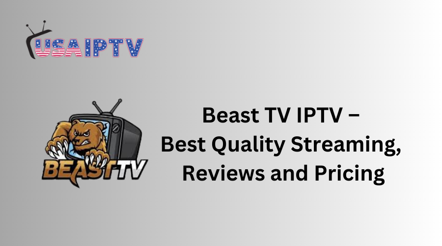 Beast TV IPTV – Best Quality Streaming, Reviews and Pricing