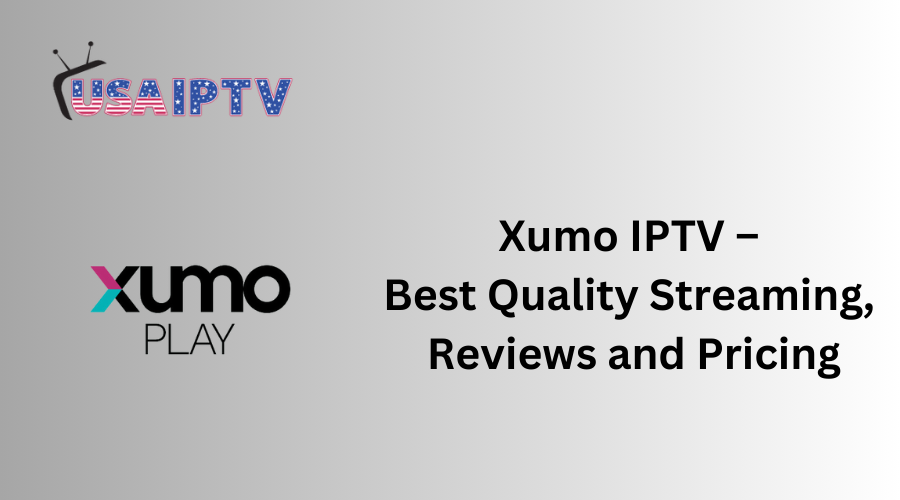 Xumo IPTV – Best Quality Streaming, Reviews and Pricing