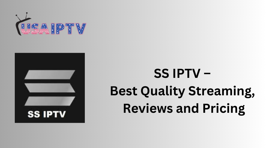 SS IPTV – Best Quality Streaming, Reviews and Pricing