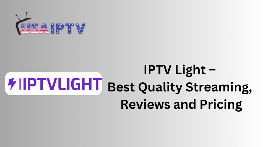 IPTV Light – Best Quality Streaming, Reviews and Pricing