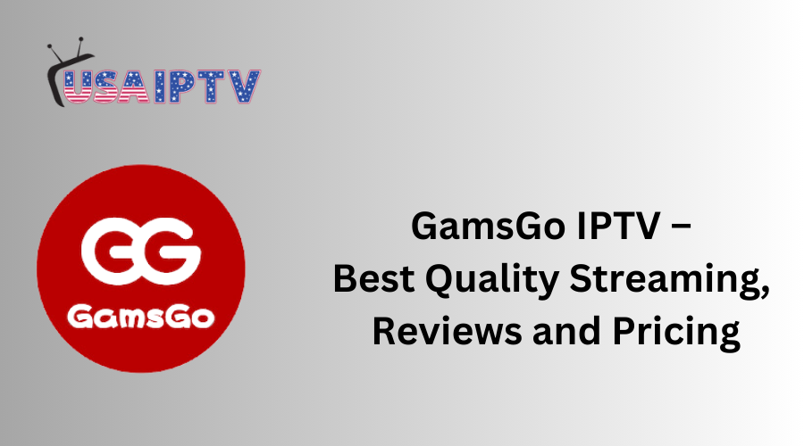 GamsGo IPTV – Best Quality Streaming, Reviews and Pricing