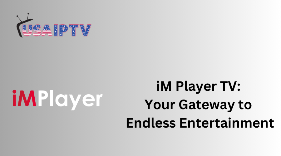 iM Player TV: Your Gateway to Endless Entertainment