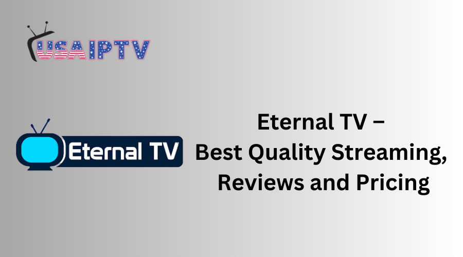 Eternal TV – Best Quality Streaming, Reviews and Pricing