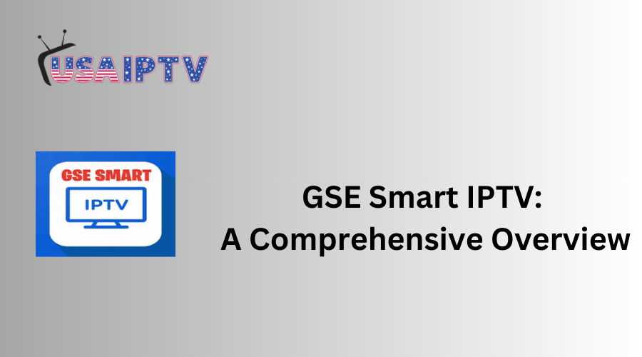 GSE Smart IPTV: A Comprehensive Overview