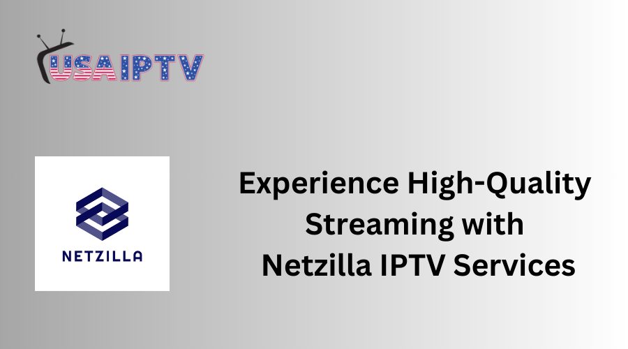 Experience High-Quality Streaming with Netzilla IPTV Services