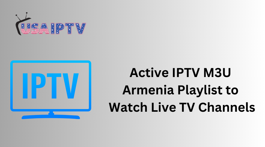 Active IPTV M3U Armenia Playlist to Watch Live TV Channels