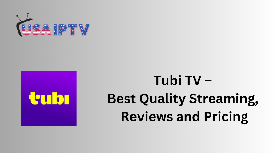 Tubi TV – Best Quality Streaming, Reviews and Pricing