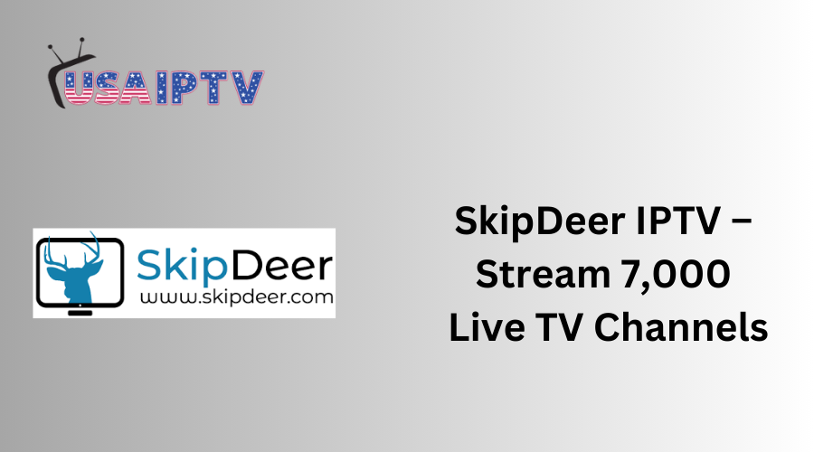 SkipDeer IPTV – Stream 7,000 Live TV Channels