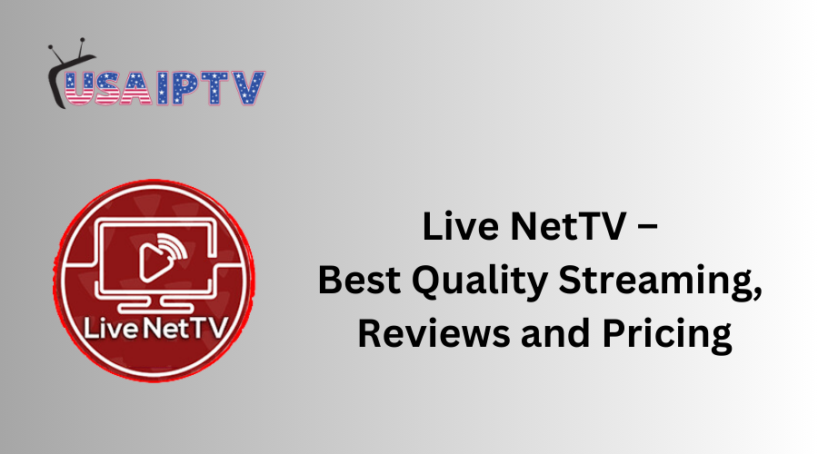 Live NetTV – Best Quality Streaming, Reviews and Pricing