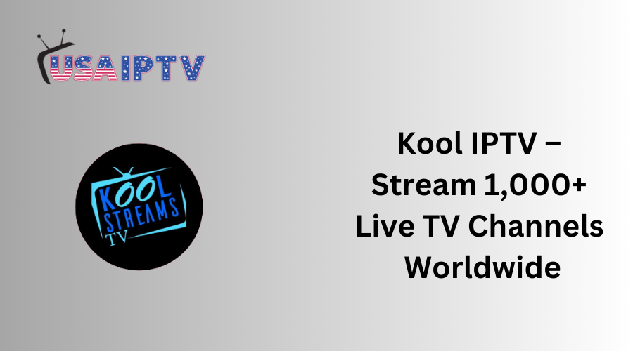 Kool IPTV – Best Stream 1,000+ Live TV Channels Worldwide