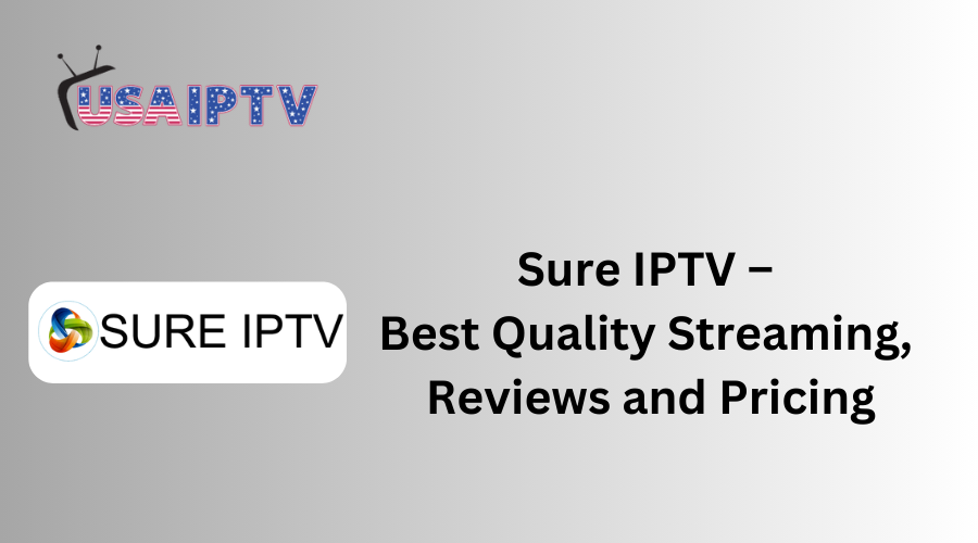 Sure IPTV – Best Quality Streaming, Reviews and Pricing