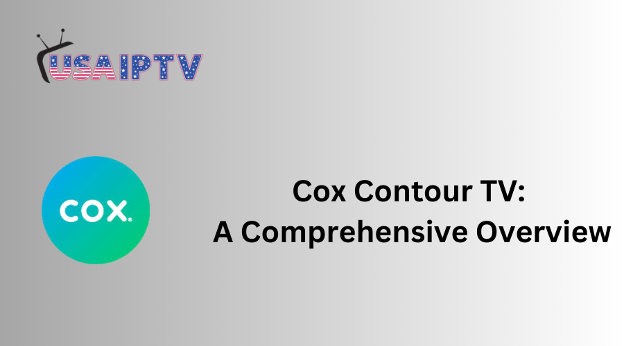 Cox Contour TV: A Comprehensive Overview