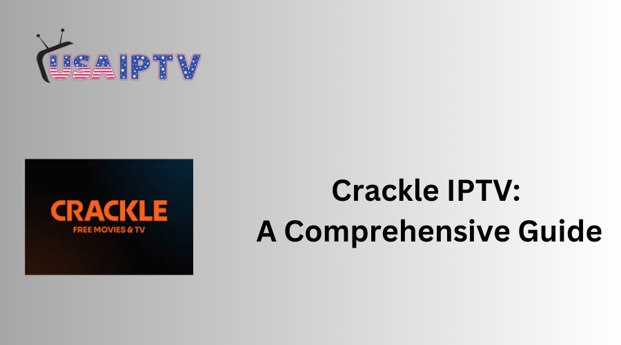 Crackle IPTV: A Comprehensive Guide