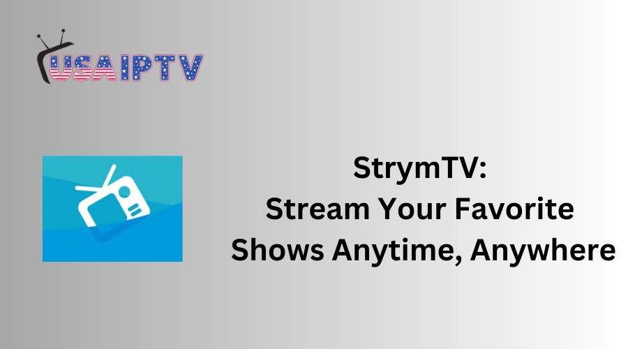 StrymTV: Stream Your Favorite Shows Anytime, Anywhere