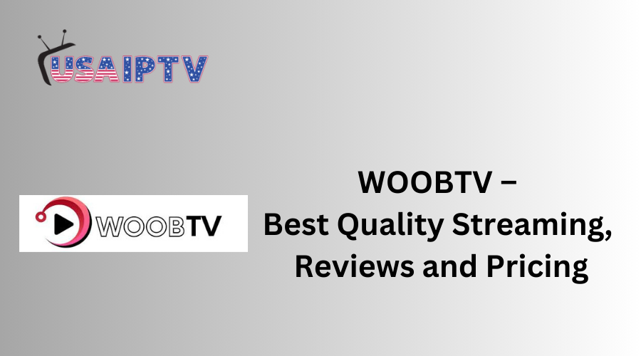 WOOBTV – Best Quality Streaming, Reviews and Pricing